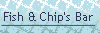 Fish & Chip's Bar.